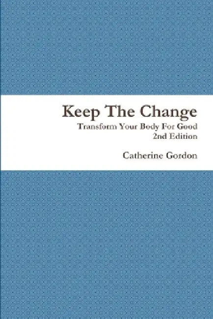 Keep The Change 2nd Edition by Catherine Gordon