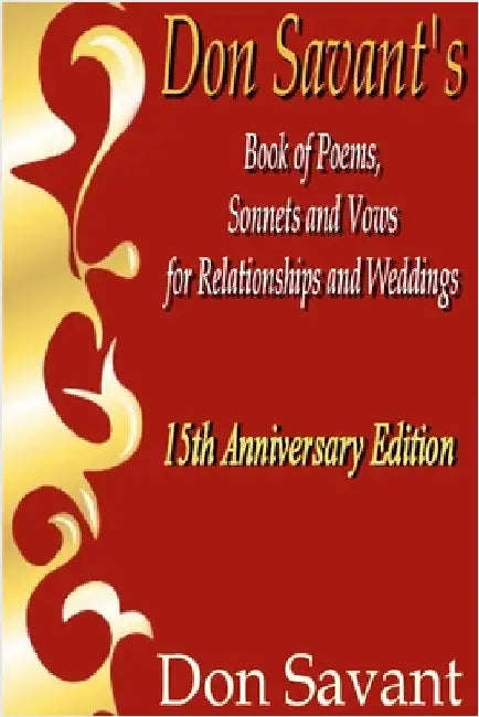 Don Savant's Book of Poems, Sonnets and Vows for Relationships and Weddings 15th Anniversary Edition by Savant, Don