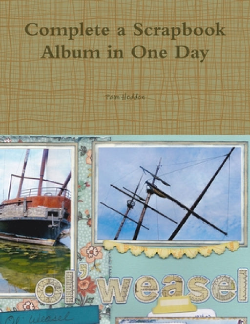 Complete a Scrapbook Album in One Day by Pam Hedden
