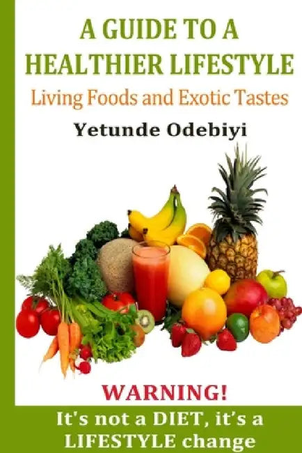 A Guide to a Healthier Lifestyle by Yetunde Odebiyi