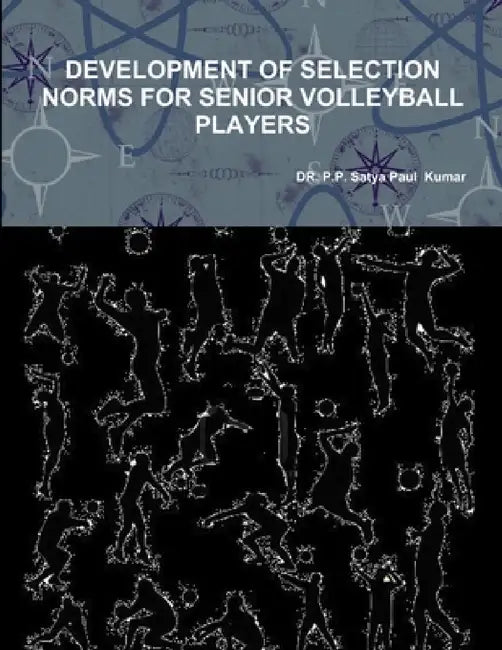 Development of Selection Norms for Senior Volleyball Players by Dr P P Satya Paul