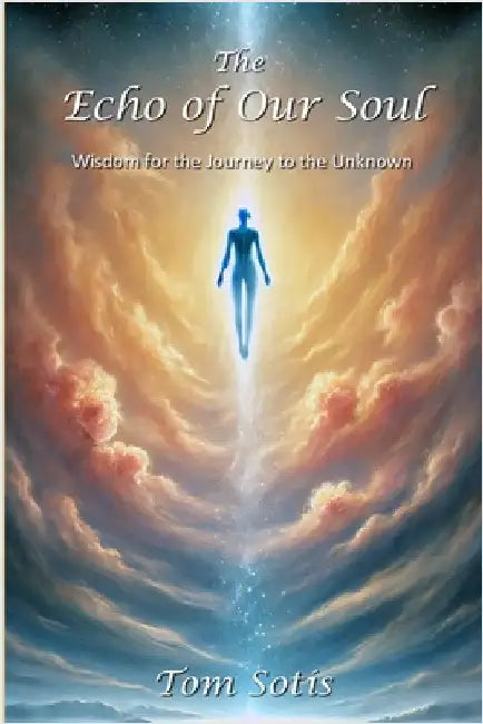 The Echo of Our Soul: Wisdom for the Journey to the Unknown by Sotis, Tom