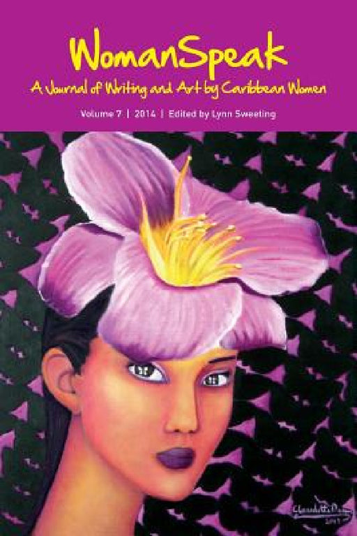 WomanSpeak, A Journal of Writing and Art by Caribbean Women, Vol.7/2014 by Lynn Sweeting