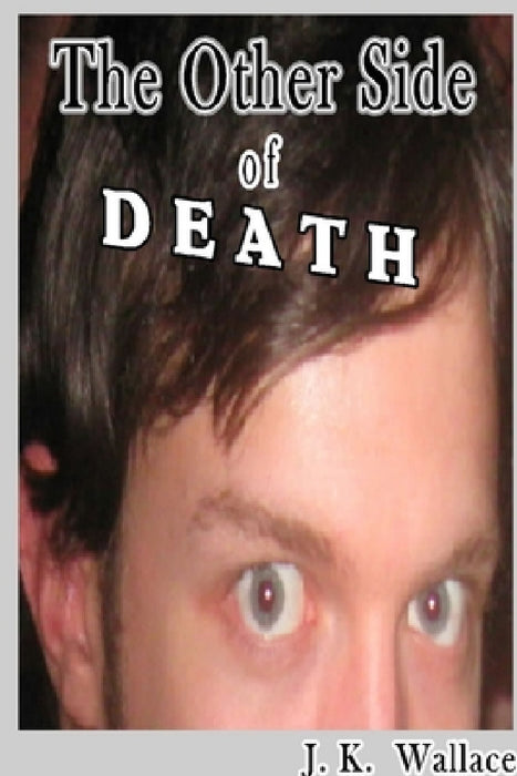 The Other Side of Death by J. K. Wallace