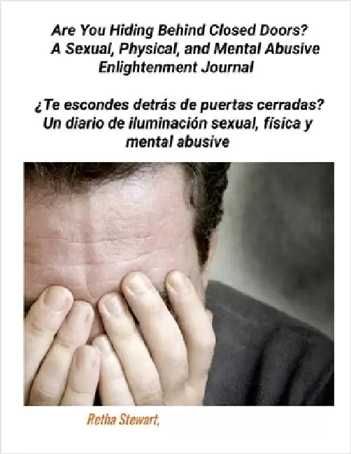 Are You Hiding Behind Closed Doors?: A Sexual, Physical, and Mental Abusive Enlightenment Journal by Stewart, Retha