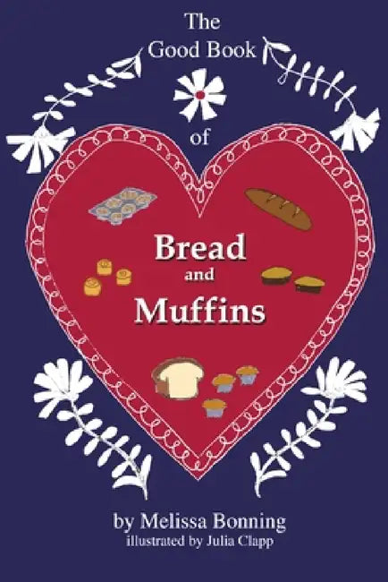 The Good Book of Bread and Muffins by Melissa Bonning