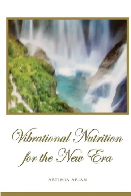 Vibrational Nutrition for the New Era by Artimia Arian