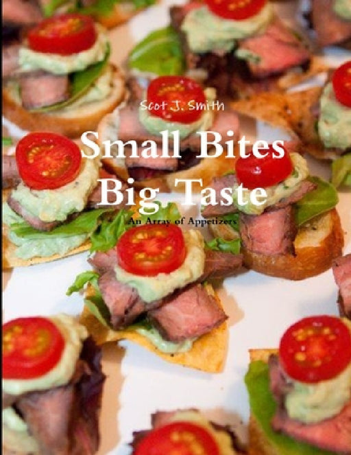 Small Bites Big Taste by Scot J. Smith