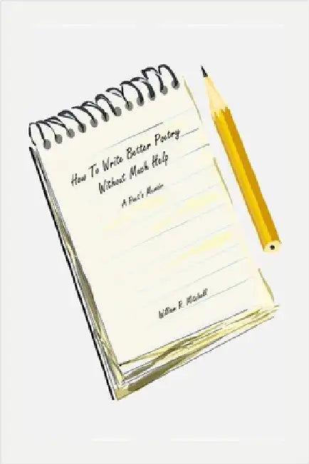 How To Write Better Poetry Without Much Help: A Poet's Memoir by Mitchell, William