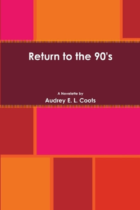 Return to the 90's by Audrey E. L. Coots