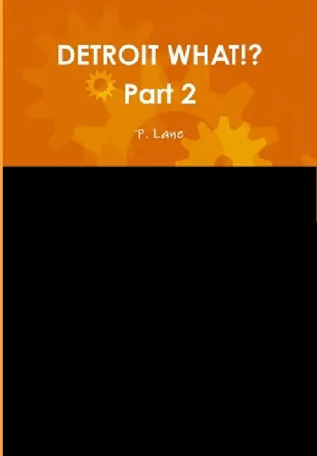 DETROIT WHAT!? Part 2 by P. Lane