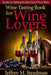 Wine Tasting Book for Wine Lovers: Secrets to Getting the Best Out of Your Wine by M. Steadman, Jeffrey