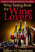 Wine Tasting Book for Wine Lovers: Secrets to Getting the Best Out of Your Wine by M. Steadman, Jeffrey