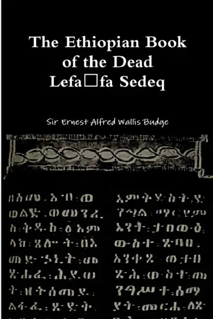 The Ethiopian Book of the Dead - Lefafa Sedeq by Ernest Alfred Wallis Budge