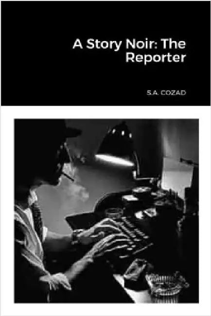 A Story Noir: The Reporter by Cozad, S. a.