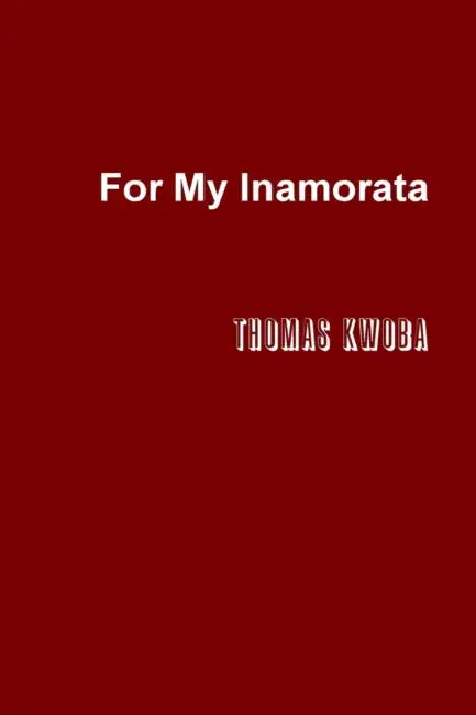 For My Inamorata by Thomas Kwoba
