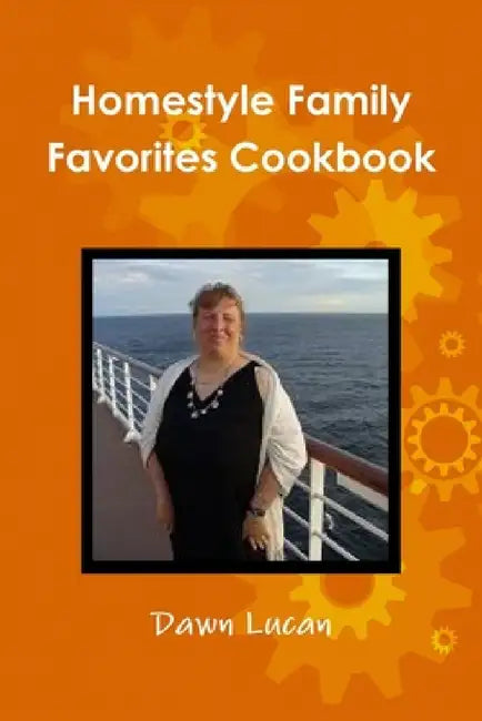 Homestyle Family Favorites Cookbook by Dawn Lucan
