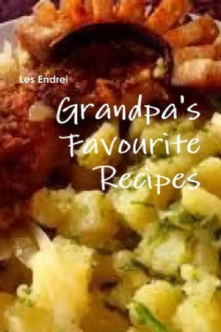 Grandpa's Favourite Recipes by Les Endrei