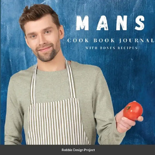 Mans Cookbook Journal: with bonus recipes by Robbies Design Project