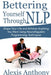 Bettering Yourself Through NLP: Shape Your Life and Achieve Anything You Want Using Neurolinguistic Programming Techniques by Alexis Anthony