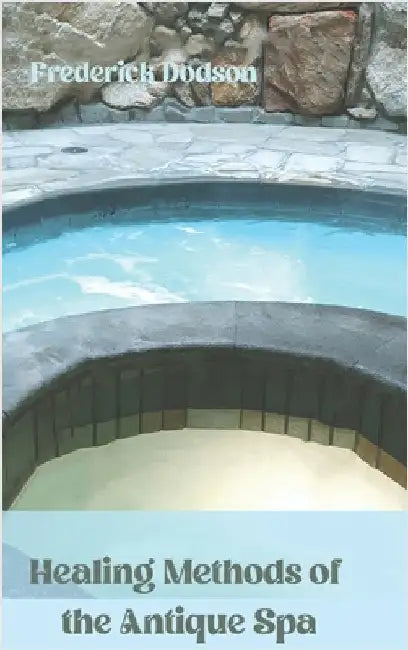 Healing Methods of the Antique Spa by Dodson, Frederick