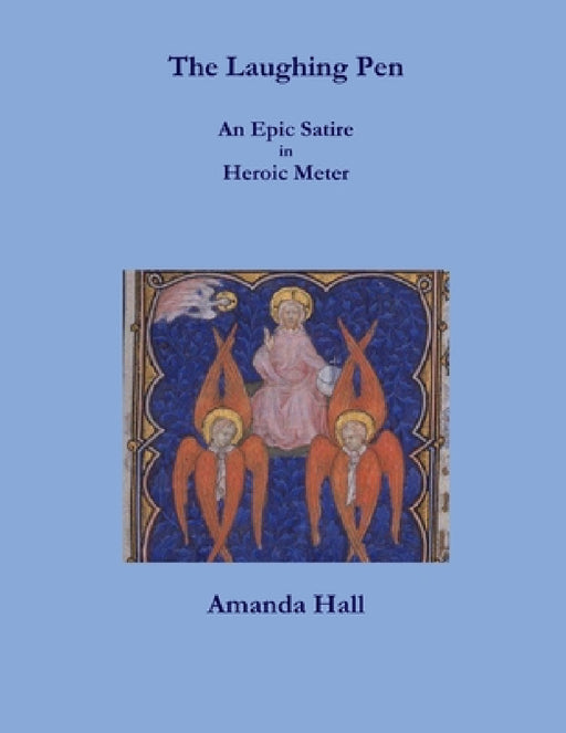 The Laughing Pen: An Epic Satire in Heroic Meter by Amanda Hall