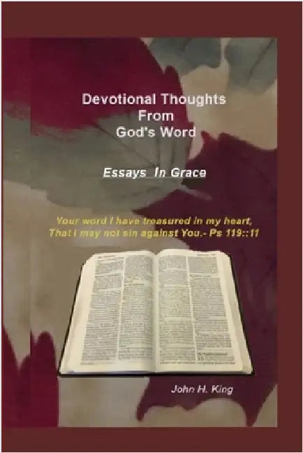 Devotional Thoughts from God's Word: Essays in Grace by King, John H.