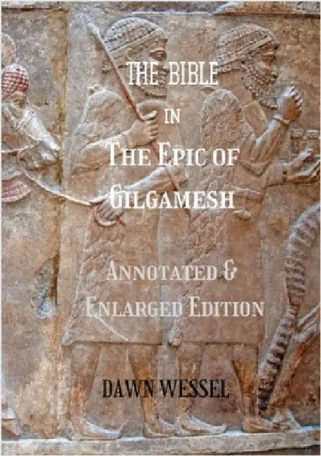 THE BIBLE in The Epic of Gilgamesh: Annotated & Enlarged Edition by Wessel, Dawn