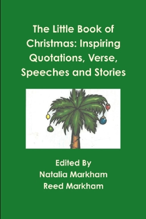 The Little Book of Christmas: Inspiring quotations, verse, speeches, and stories by Reed Markham