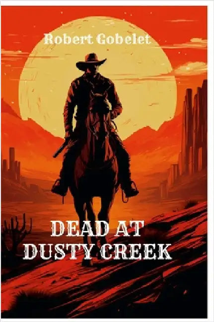 Dead at Dusty Creek by Gobelet, Robert
