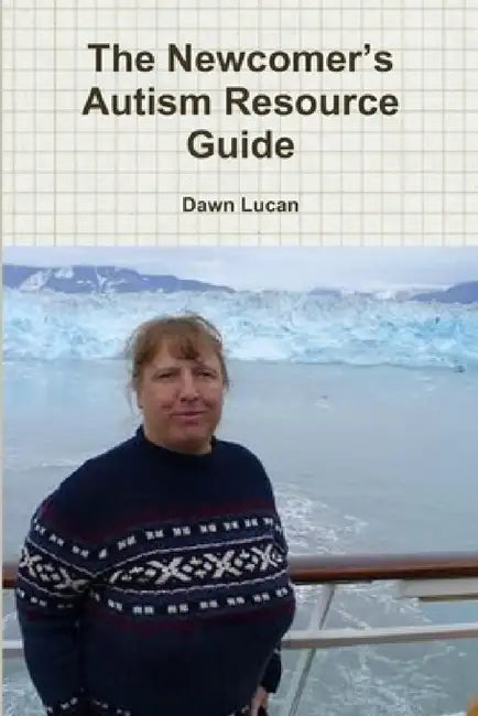 The Newcomer's Autism Resource Guide by Dawn Lucan