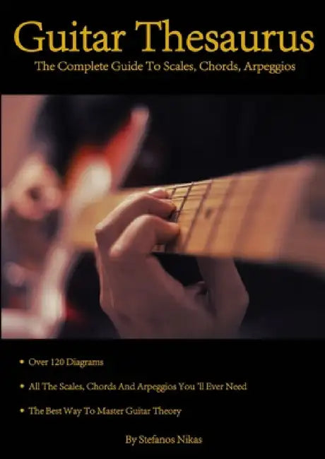 Guitar Thesaurus: The Complete Guide to Scales, Chords, Arpeggios by Stefanos Nikas