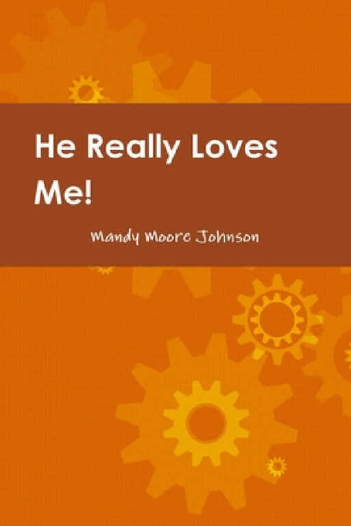 He Really Loves Me! Love, Boundaries and Healing by Changing how we Think & React by Mandy Moore Johnson
