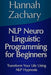 NLP Neuro Linguistic Programming for Beginners: Transform Your Life Using NLP Hypnosis by Hannah Zachary