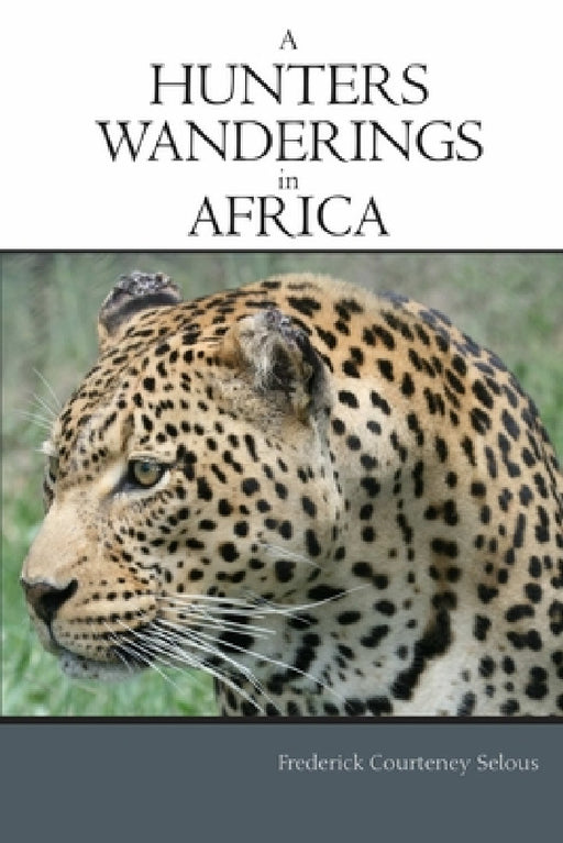 A Hunter's Wanderings in Africa by Frederick Courteney Selous