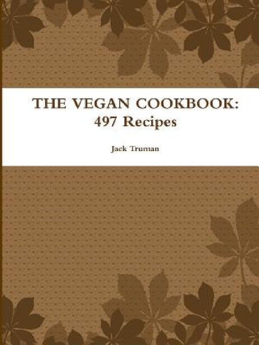 The Vegan Cookbook: 497 Recipes by Jack Truman
