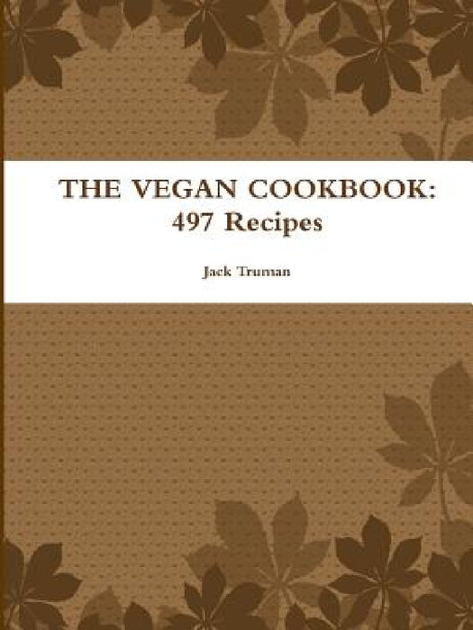 The Vegan Cookbook: 497 Recipes by Jack Truman
