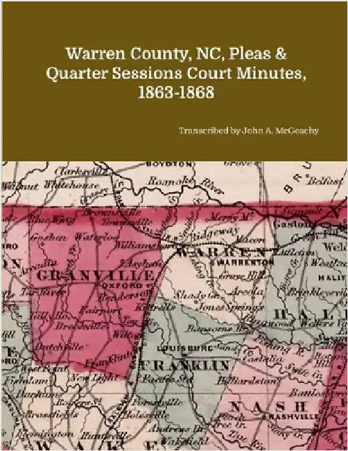 Warren County, NC, Pleas & Quarter Sessions Court Minutes, 1863-1868 by McGeachy, John A.