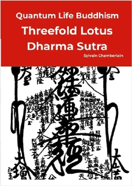 Quantum Life Buddhism - Threefold Lotus Dharma Sutra: Annotated, Nichiren school, and revised by Chamberlain, Sylvain