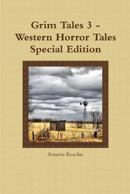 Grim Tales 3 - Western Horror Tales Special Edition by Annette Keachie