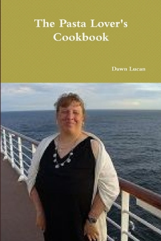 The Pasta Lover's Cookbook by Dawn Lucan