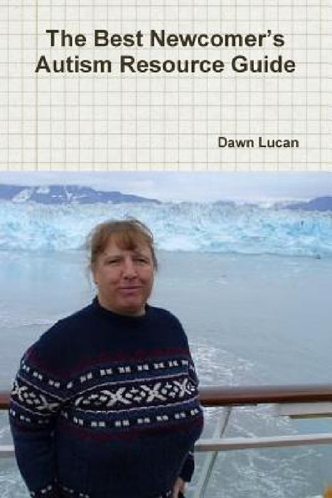 The Best Newcomer's Autism Resource Guide by Dawn Lucan