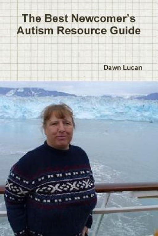 The Best Newcomer's Autism Resource Guide by Dawn Lucan