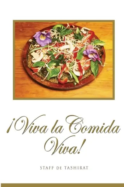 ¡Viva la Comida Viva! by Tashirat Staff