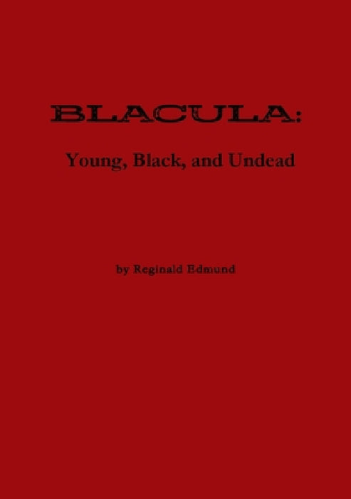 Blacula: Young, Black, and Undead- World Premiere Edition by Reginald Edmund