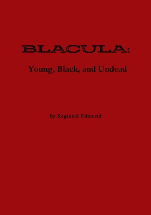 Blacula: Young, Black, and Undead- World Premiere Edition by Reginald Edmund