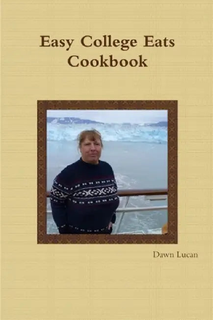 Easy College Eats Cookbook by Dawn Lucan