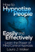How to Hypnotize People Easily and Effectively: Learn the Power of Mind Control Hypnosis by J. Walker, Laura