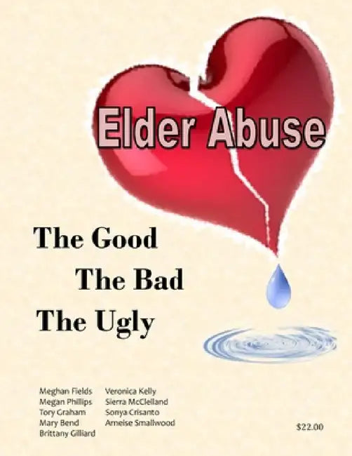 Elder Abuse: The Good, The Bad, The Ugly by Meghan Fields, Veronica Kelly, Megan Phillips