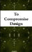 To Compromise Design by Dre